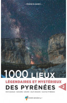 1000 lieux legendaires et mysterieux des pyrenees vol. 2 - pays basque, navarre, bearn, haut aragon,