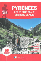 Pyrenees, les 50 plus beaux sentiers d-emilie (3e ed)