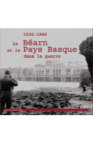 Le bearn et le pays basque dans la guerre 1936-1946
