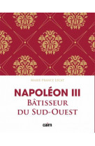 Napoleon iii batisseur du sud-ouest