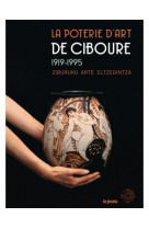 La poterie d-art de ciboure, 1919-1995 - [exposition, bayonne, musee basque et de l-histoire de bayo