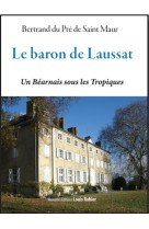 Le baron de laussat un bearnais sous les tropiques