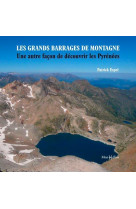 Les grands barrages de montagne : une autre facon de decouvrir les pyrenees