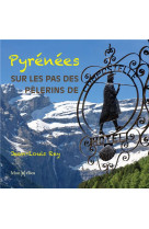 Pyrenees, sur les pas des pelerins de compostelle