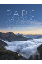 Parc national des pyrenees - une histoire pour demain