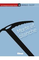 Les chroniques du docteur vertical - 2 - morte et blanche