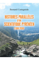Histoires paralleles d-un scientifique pyreneen (1888-2038)