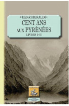 Cent ans aux pyrenees - t1-2 - cent ans aux pyrenees - livres i & ii