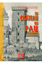 Le chateau de pau - etude historique et archeologique