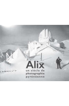 Alix, un siecle de photographie pyreneenne