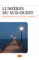 Lumieres du sud-ouest - roland barthes et 50 ecrivains se racontent