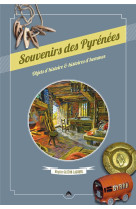 Souvenirs des pyrenees - objets d'histoire et histoires d'hommes