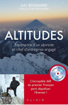 Altitudes (avec dvd) - ascensions d'un alpiniste et chef d'entreprise engage