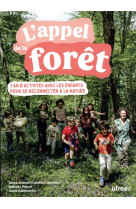 L'appel de la foret - 1 an d'activites avec les enfants pour se reconnecter a la nature