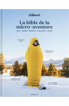 La bible de la micro aventure - velo - rando - bivouac - escalade - canoe