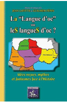 "la ""langue d'oc"" ou les langues d'oc : idées reçues, mythes & fantasmes face à l'histoire"