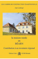 La maison rurale en bearn - contribution a un inventaire regional