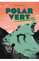 Polar vert - saison 2, tome 01 - la malediction de l-ours