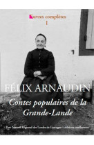 Oeuvres completes / felix arnaudin - t01 - contes populaires de la grande-lande