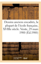 Dessins anciens encadres, la plupart de l'ecole francaise xviiie siecle, gouaches - aquarelles, past