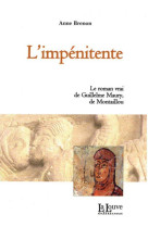 L'impenitente  -  le roman vrai de guillelme maury de montaillou