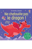 Ne chatouille pas le dragon ! - je touche, j-ecoute