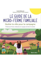 Le guide de la micro-ferme familiale - quitter la ville pour la campagne