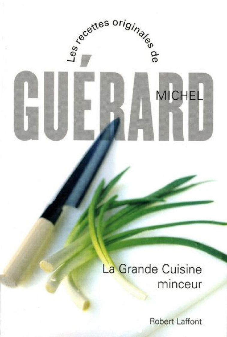 LA GRANDE CUISINE MINCEUR - NE - GUERARD MICHEL - ROBERT LAFFONT