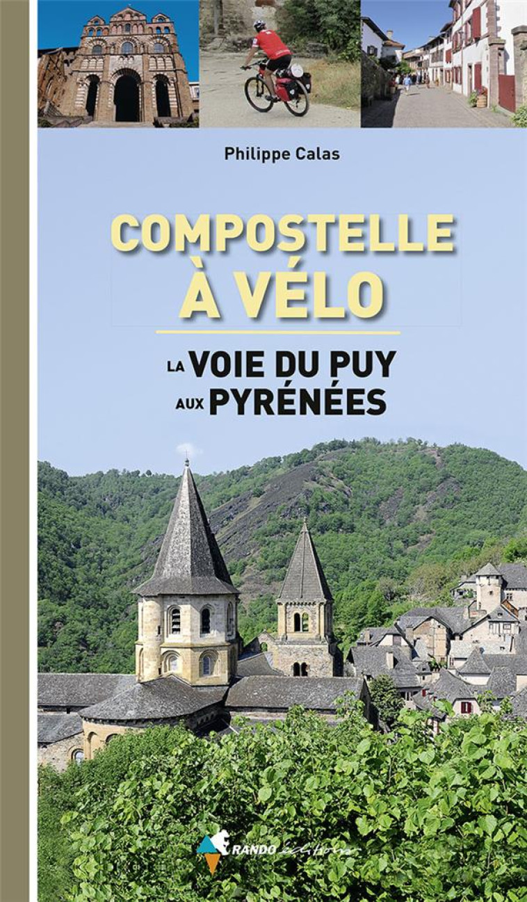 COMPOSTELLE A VELO, LA VOIE DU PUY AUX PYRENEES - CALAS PHILIPPE - Rando éditions