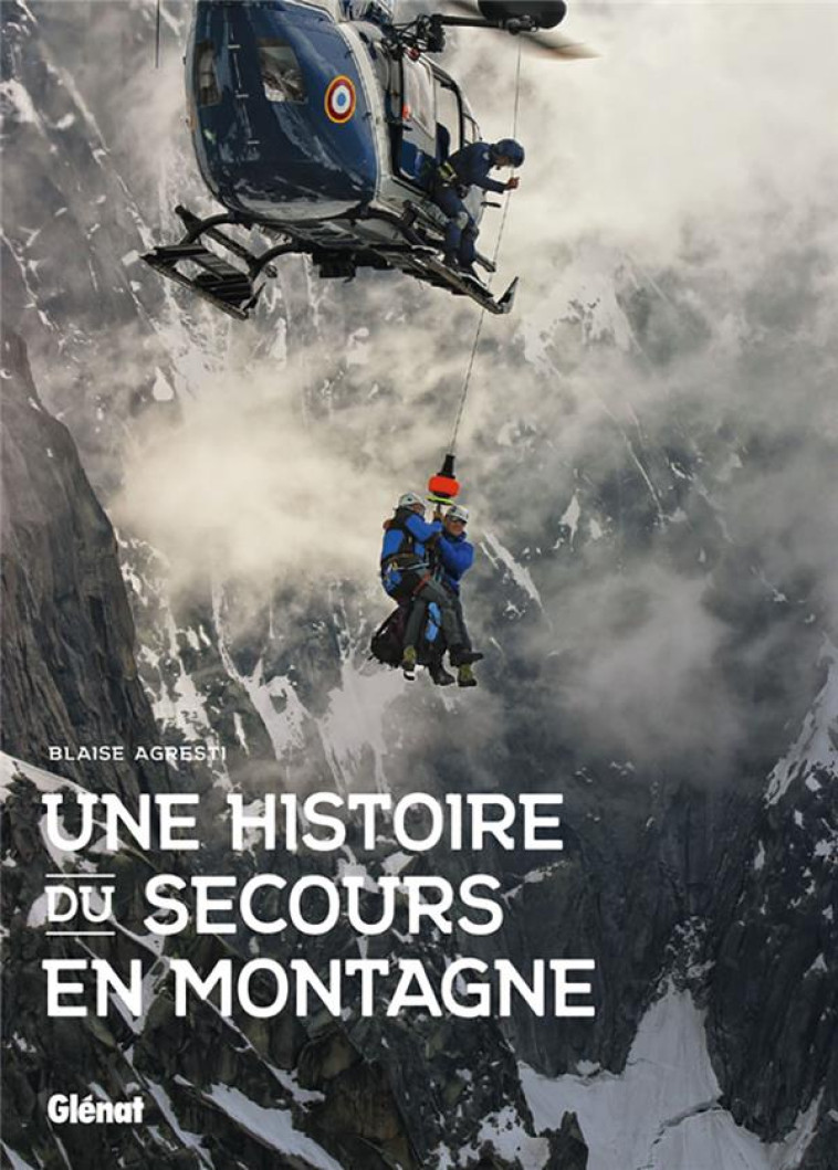 UNE HISTOIRE DU SECOURS EN MONTAGNE - AGRESTI BLAISE - GLENAT