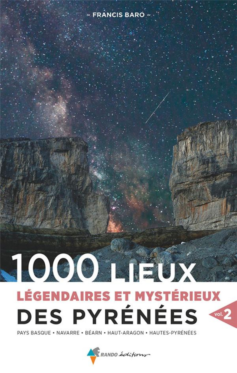 1000 LIEUX LEGENDAIRES ET MYSTERIEUX DES PYRENEES VOL.2 - PAYS BASQUE, NAVARRE, BEARN, HAUT ARAGON, - BARO FRANCIS - GLENAT