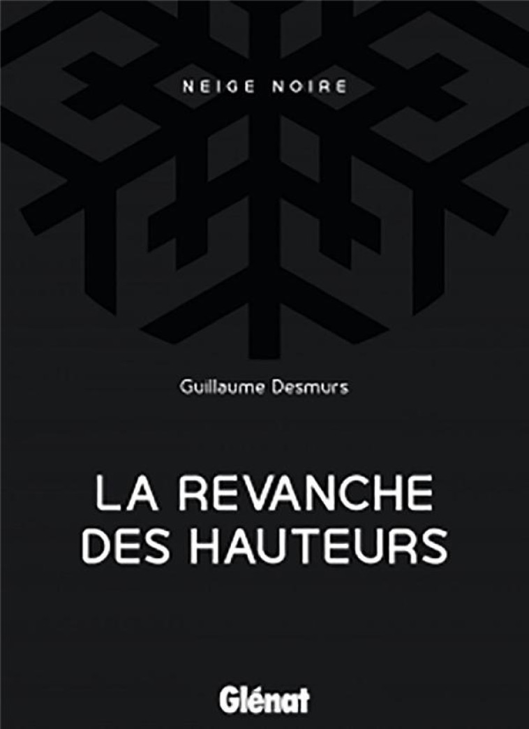 NEIGE NOIRE - T01 - LA REVANCHE DES HAUTEURS - DESMURS GUILLAUME - GLENAT