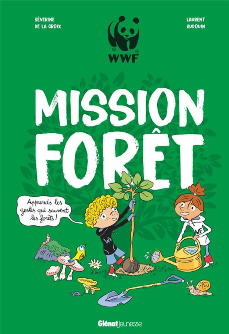 MISSION FORET - APPRENDS LES GESTES QUI SAUVENT LA FORET - LA CROIX/AUDOUIN - GLENAT