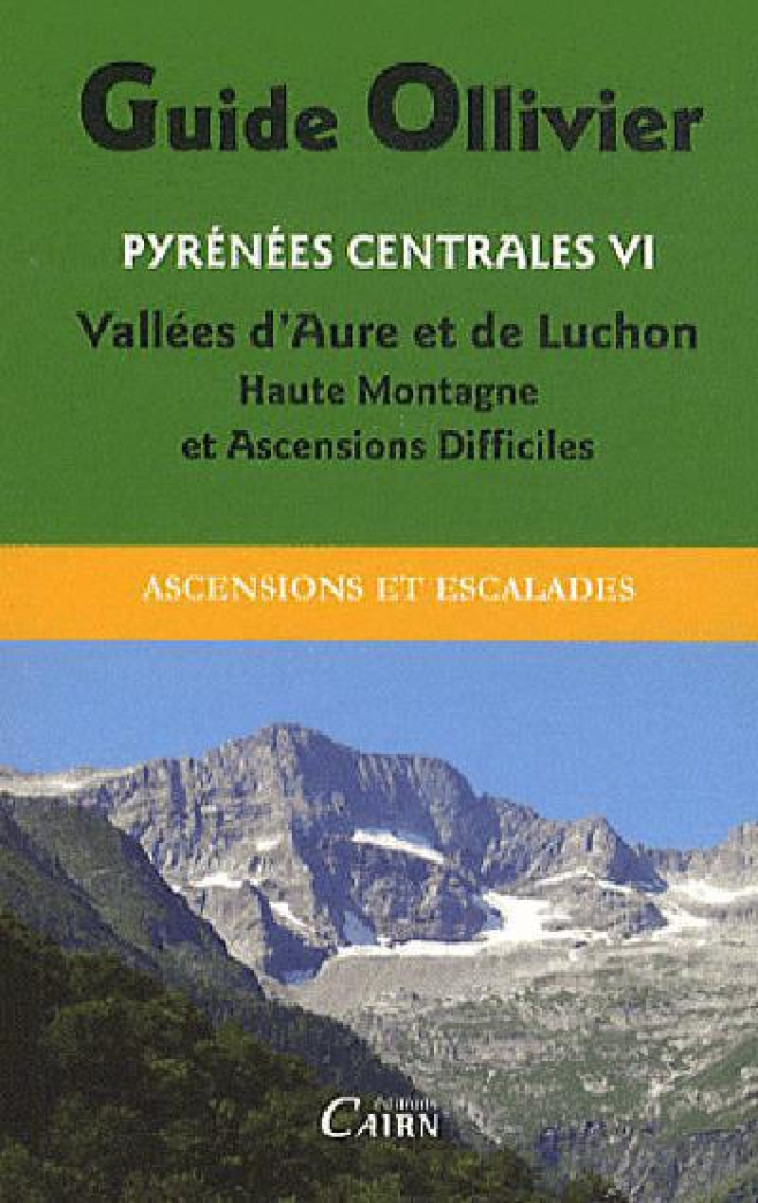 GUIDE OLLIVIER DES PYRENEES CENTRALES 6  VALLEES DAURE ET DE LUCHON HAUTE MONTAGNE ET ASCENSIONS DIF - OLLIVIER ROBERT - CAIRN