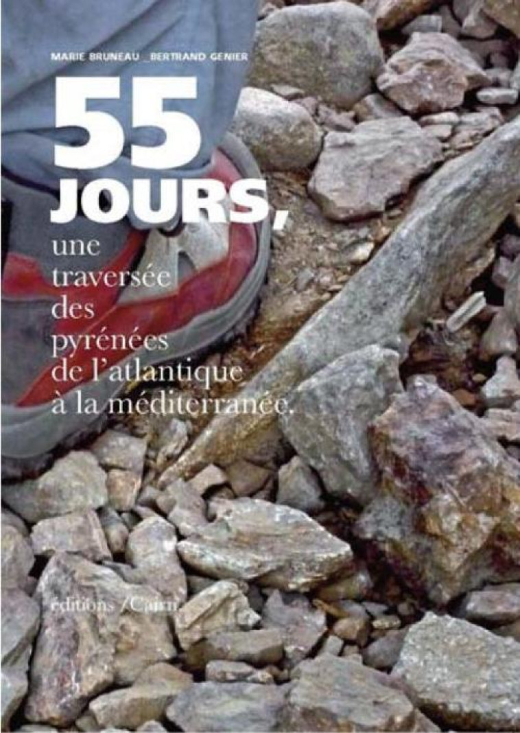 55 JOURS, UNE TRAVERSEE DES PYRENEES DE L'ATLANTIQUE A LA MEDITERRANEE - BRUNEAU/GENIER - CAIRN