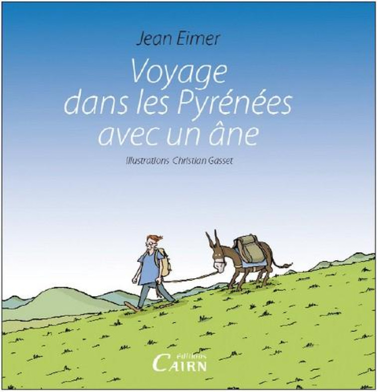 VOYAGE DANS LES PYRENEES AVEC UN ANE - EIMER JEAN/GASSET CH - Cairn