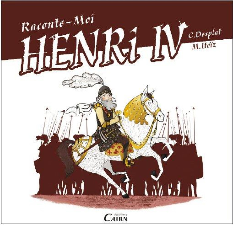 RACONTE-MOI HENRY IV - ROI DE LA PAIX - DESPLAT/ITOIZ - Cairn