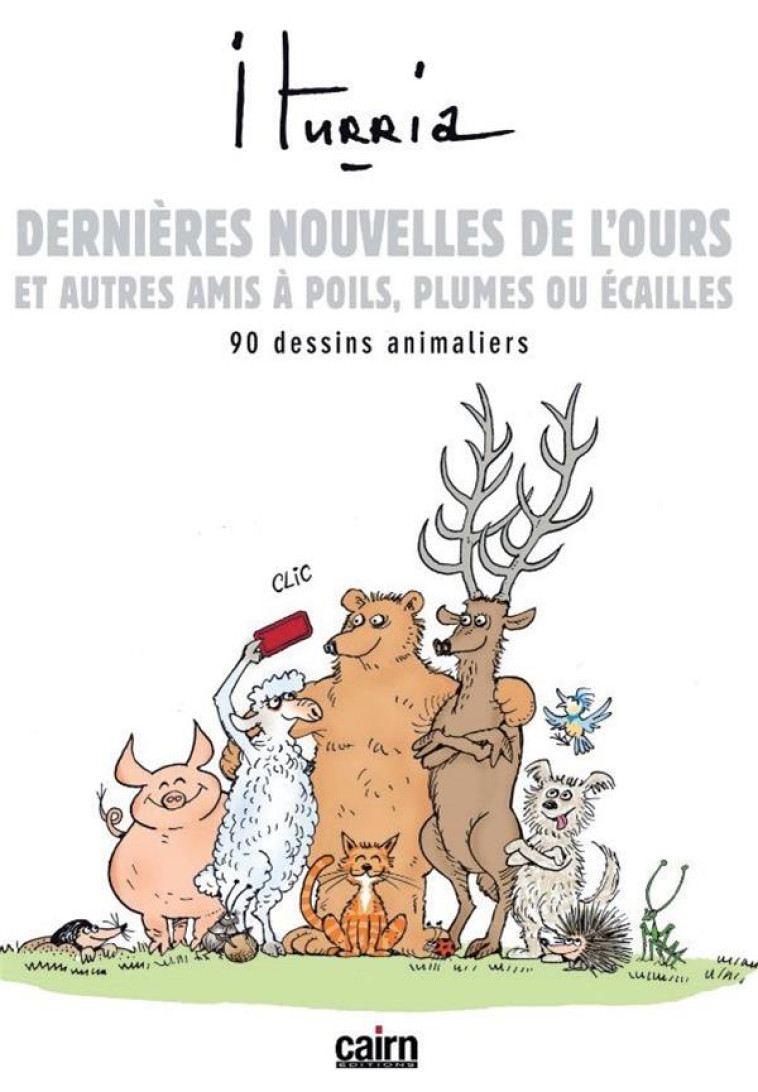 DERNIERES NOUVELLES DE L'OURS, ET AUTRES AMIS A POILS, PLUMES OU ECAILLES - ITURRIA MICHEL - CAIRN