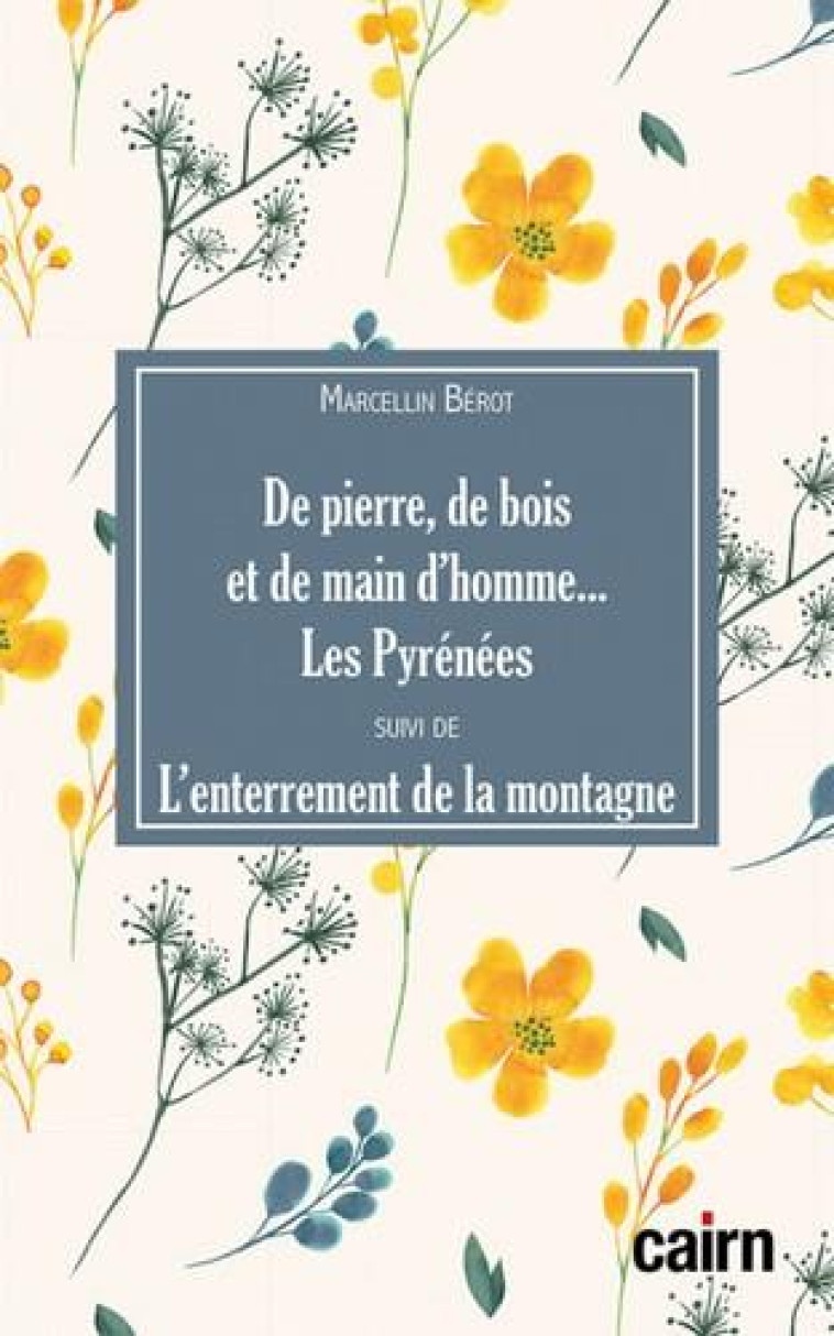 DE PIERRE, DE BOIS ET DE MAIN D'HOMME... LES PYRENEES SUIVI DE L'ENTERREMENT DE LA MONTAGNE - MARCELLIN BEROT - CAIRN