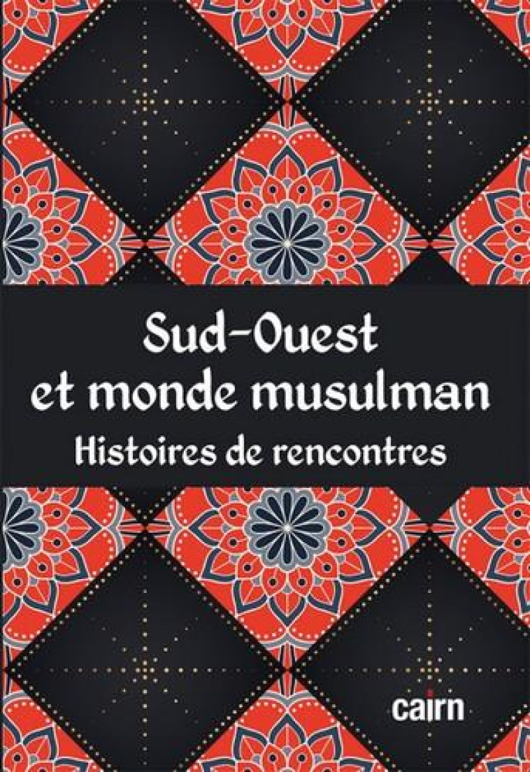 SUD-OUEST ET MONDE MUSULMAN - HISTOIRES DE RENCONTRES - COULON CHRISITAN - CAIRN