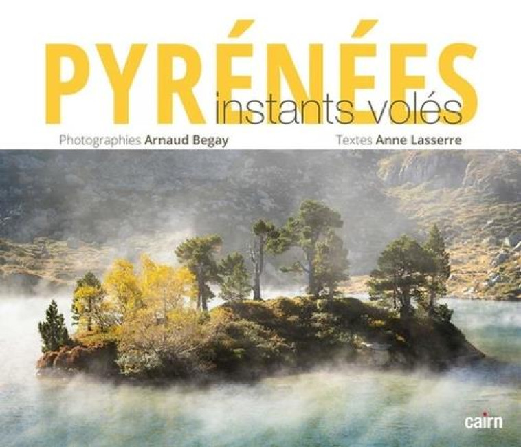 PYRENEES INSTANTS VOLES - ARNAUD BEGAY - CAIRN