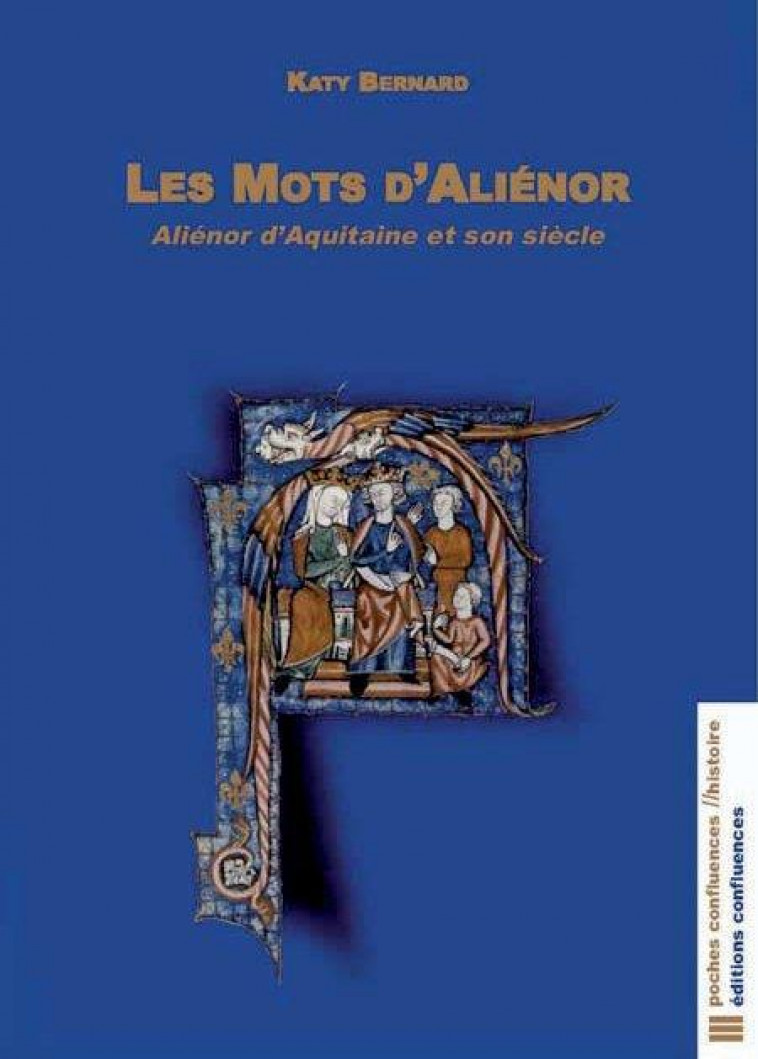 LES MOTS D ALIENOR - ALIENOR D AQUITAINE ET SON SIECLE - BERNARD KATY - CONFLUENCES
