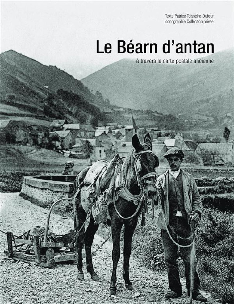 LE BEARN D'ANTAN A TRAVERS LA CARTE POSTALE ANCIENNE - TEISSEIRE-DUFOUR P. - HC