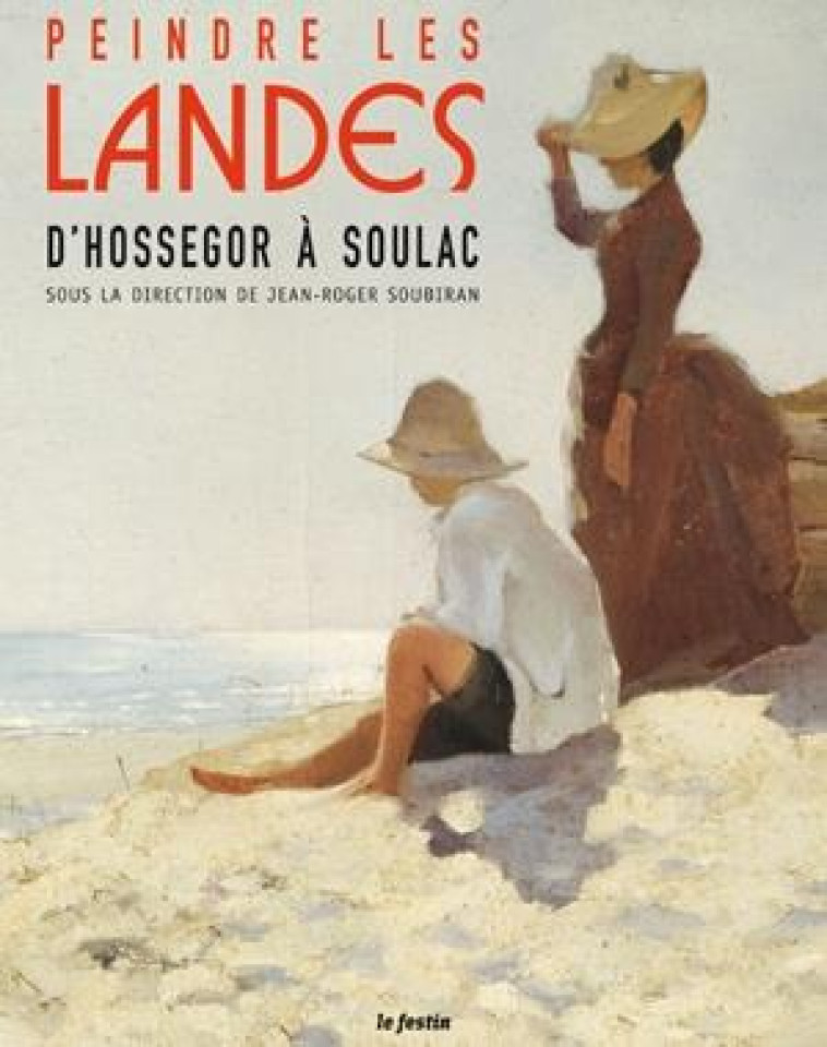 PEINDRE LES LANDES SOULAC ARCACHON HOSSEGOR - SOUBIRAN JEAN-ROGER - FESTIN