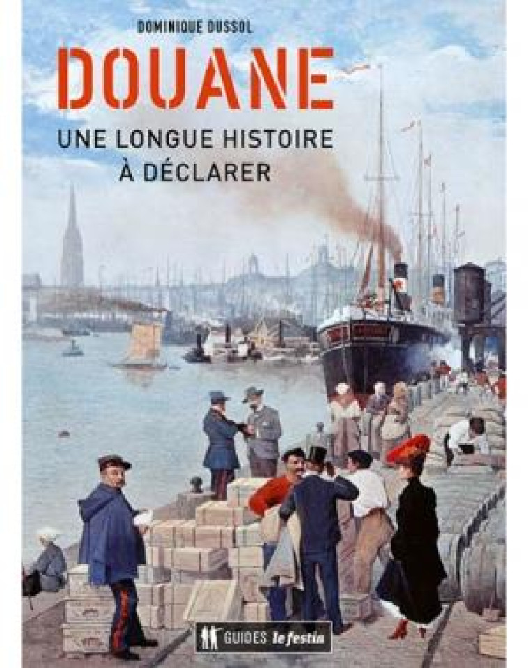 DOUANE : UNE LONGUE HISTOIRE A DECLARER - DUSSOL DOMINIQUE - FESTIN