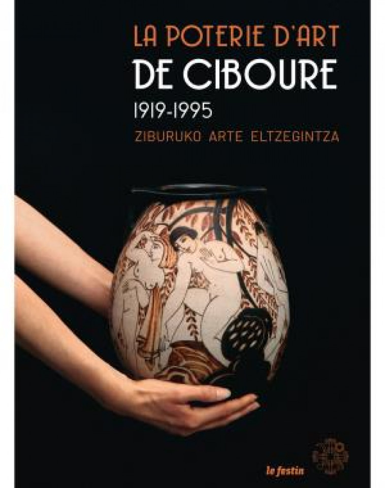 LA POTERIE D-ART DE CIBOURE 1919-1995 - ZIBURKO ELTZEGINTZAREN 1919-1995 - COLLECTIF - FESTIN
