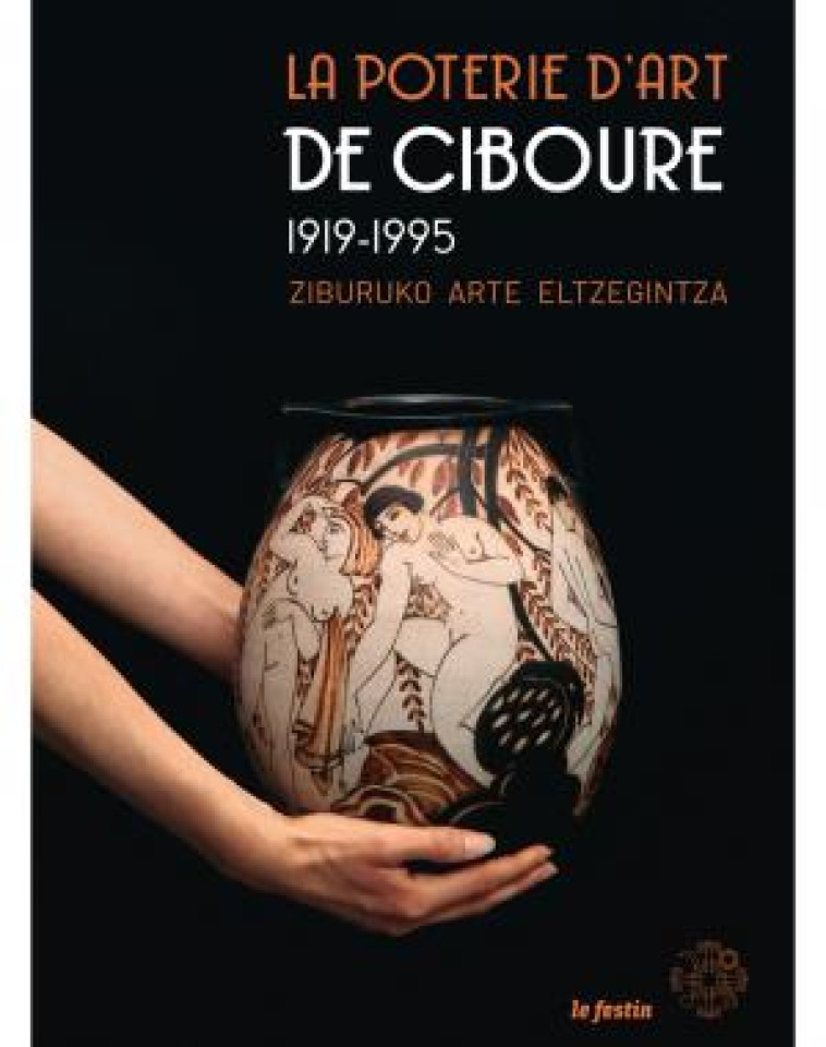 LA POTERIE D-ART DE CIBOURE 1919-1995 - ZIBURKO ELTZEGINTZAREN 1919-1995 - COLLECTIF - FESTIN