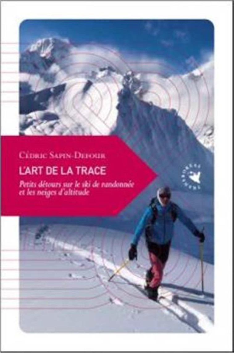 L'ART DE LA TRACE - PETITS DETOURS SUR LE SKI DE RANDONNEE E - SAPIN-DEFOUR CEDRIC - TRANSBOREAL