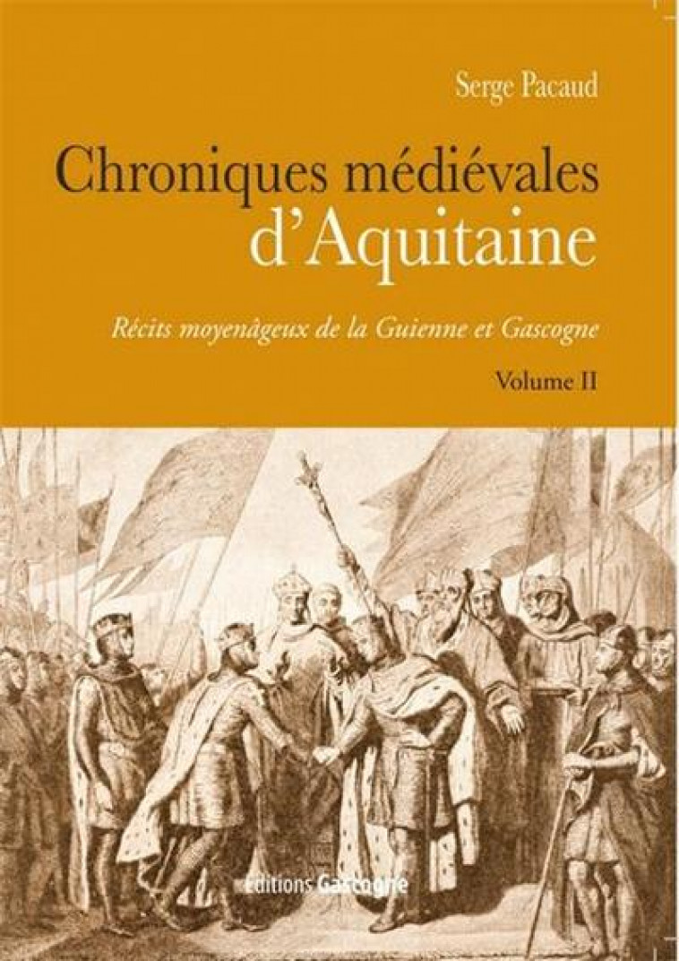 CHRONIQUES MEDIEVALES D'AQUITAINE - T02 - CHRONIQUES MEDIEVALES D'AQUITAINE - RECITS MOYENAGEUX DE L - PACAUD SERGE - Gascogne