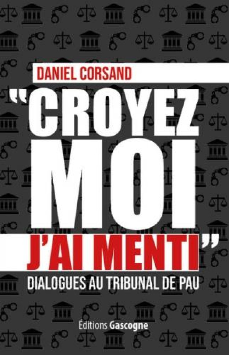 CROYEZ-MOI J'AI MENTI - DIALOGUES AU TRIBUNAL DE PAU - CORSAND DANIEL - GASCOGNE